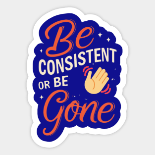 Be Consistent Sticker